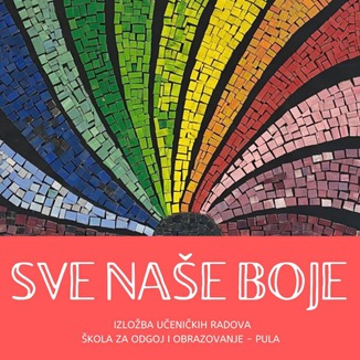 „SVE NAŠE BOJE“; Škola za odgoj i obrazovanje -Pula